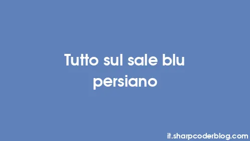 Tutto sul sale blu persiano - Thumbnail