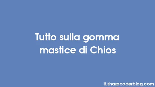 Tutto sulla gomma mastice di Chios - Thumbnail