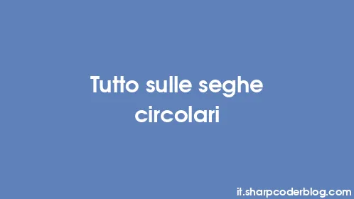 Tutto sulle seghe circolari - Thumbnail