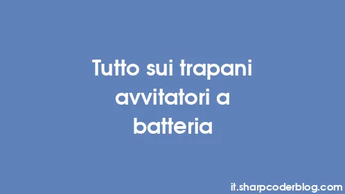 Tutto sui trapani avvitatori a batteria - Thumbnail