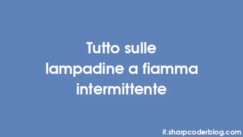 Tutto sulle lampadine a fiamma intermittente - Thumbnail
