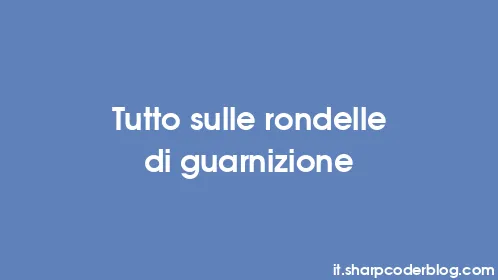 Tutto sulle rondelle di guarnizione - Thumbnail