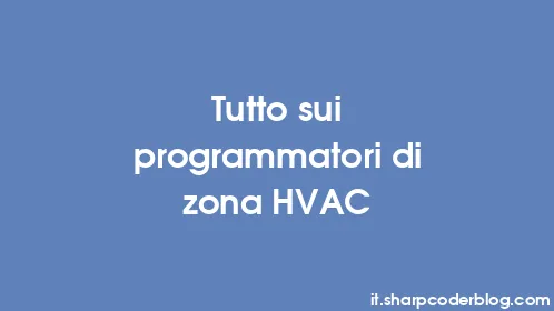 Tutto sui programmatori di zona HVAC - Thumbnail