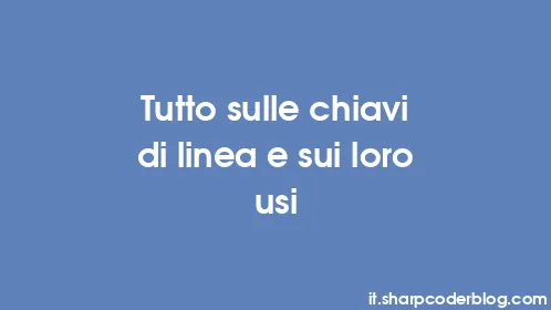Tutto sulle chiavi di linea e sui loro usi - Thumbnail
