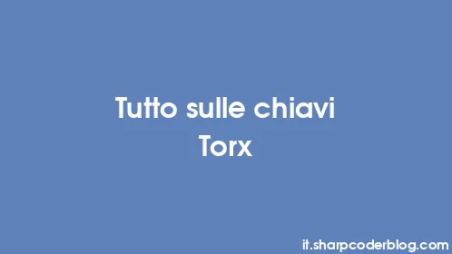 Tutto sulle chiavi Torx - Thumbnail