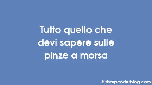 Tutto quello che devi sapere sulle pinze a morsa - Thumbnail