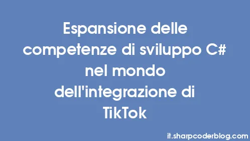 Espansione delle competenze di sviluppo C# nel mondo dell'integrazione di TikTok - Thumbnail
