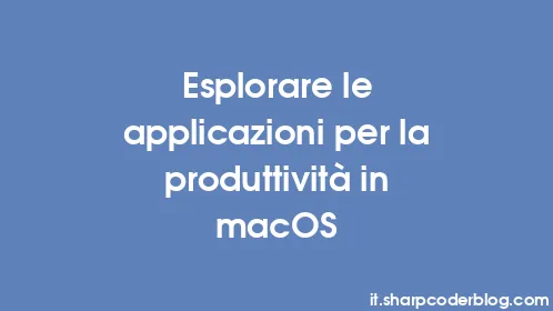 Esplorare le applicazioni per la produttività in macOS - Thumbnail