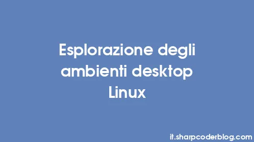 Esplorazione degli ambienti desktop Linux - Thumbnail