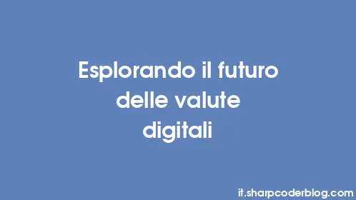Esplorando il futuro delle valute digitali - Thumbnail