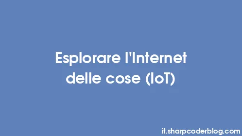 Esplorare l'Internet delle cose (IoT) - Thumbnail