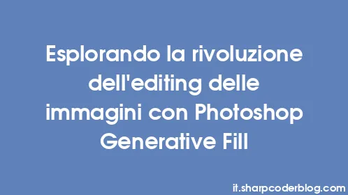Esplorando la rivoluzione dell'editing delle immagini con Photoshop Generative Fill - Thumbnail