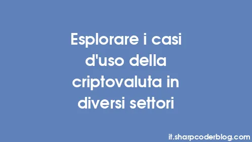 Esplorare i casi d'uso della criptovaluta in diversi settori - Thumbnail