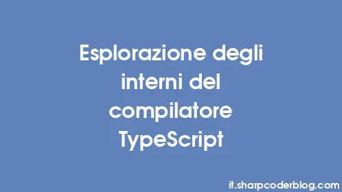Esplorazione degli interni del compilatore TypeScript - Thumbnail