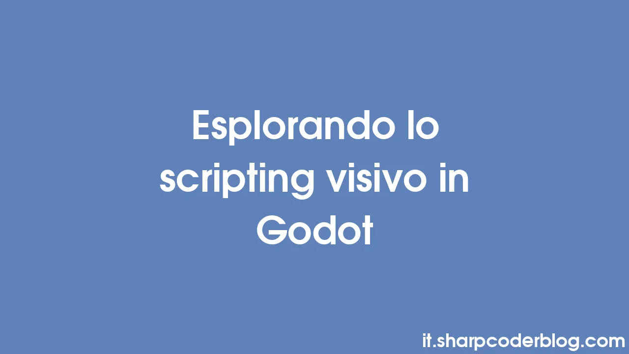 Esplorando lo scripting visivo in Godot | Sharp Coder Blog