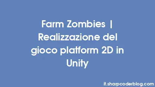 Farm Zombies | Realizzazione del gioco platform 2D in Unity - Thumbnail