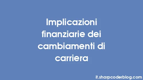 Implicazioni finanziarie dei cambiamenti di carriera - Thumbnail