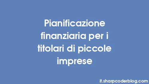 Pianificazione finanziaria per i titolari di piccole imprese - Thumbnail
