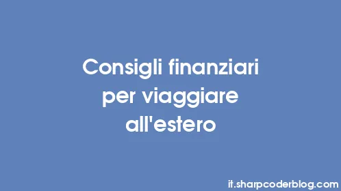 Consigli finanziari per viaggiare all'estero - Thumbnail