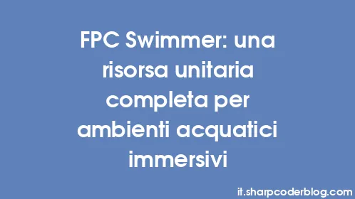 FPC Swimmer: una risorsa unitaria completa per ambienti acquatici immersivi - Thumbnail