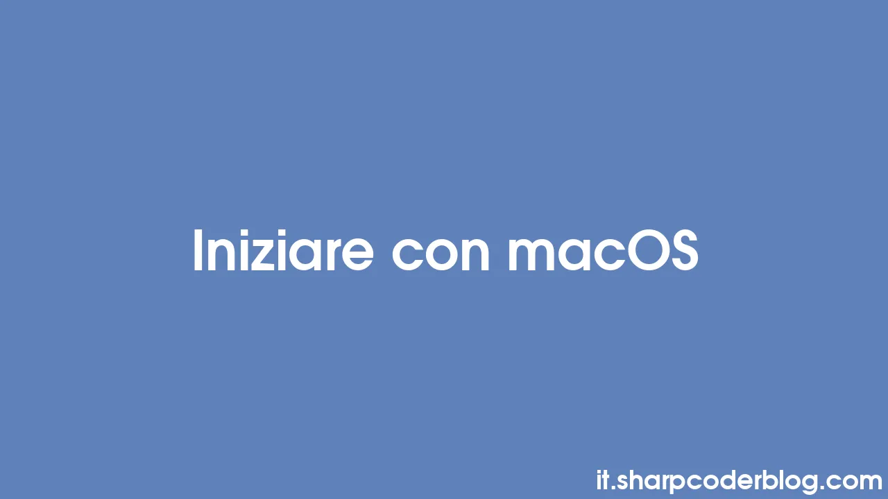 Iniziare Con MacOS | Sharp Coder Blog