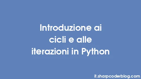 Introduzione ai cicli e alle iterazioni in Python - Thumbnail