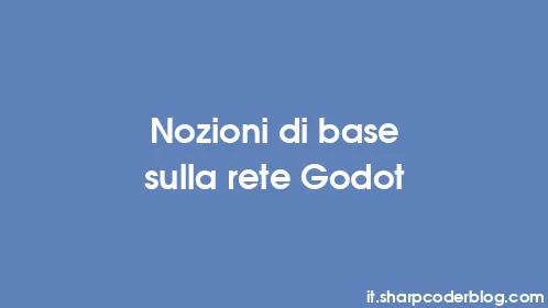Nozioni di base sulla rete Godot - Thumbnail
