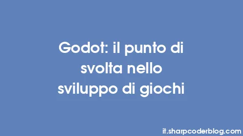 Godot: il punto di svolta nello sviluppo di giochi - Thumbnail