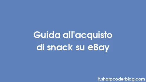 Guida all'acquisto di snack su eBay - Thumbnail