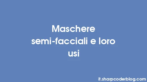 Maschere semi-facciali e loro usi - Thumbnail