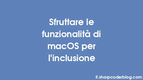 Sfruttare le funzionalità di macOS per l'inclusione - Thumbnail