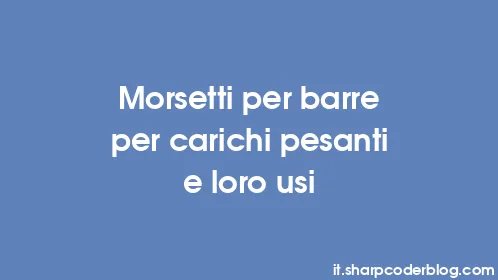 Morsetti per barre per carichi pesanti e loro usi - Thumbnail
