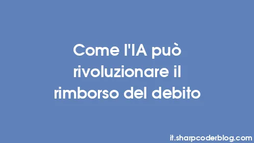 Come l'IA può rivoluzionare il rimborso del debito - Thumbnail