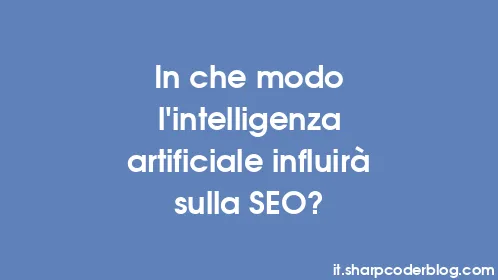 In che modo l'intelligenza artificiale influirà sulla SEO? - Thumbnail
