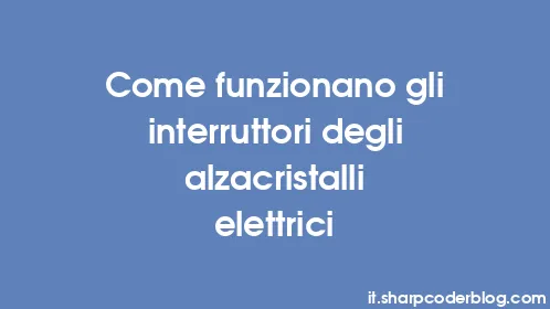 Come funzionano gli interruttori degli alzacristalli elettrici - Thumbnail