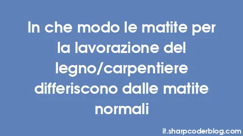 In che modo le matite per la lavorazione del legno/carpentiere differiscono dalle matite normali - Thumbnail