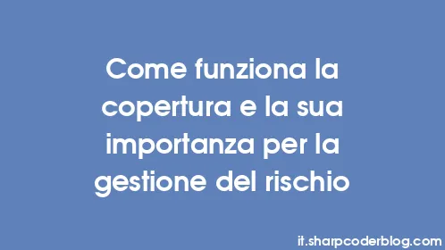 Come funziona la copertura e la sua importanza per la gestione del rischio - Thumbnail