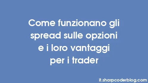 Come funzionano gli spread sulle opzioni e i loro vantaggi per i trader - Thumbnail