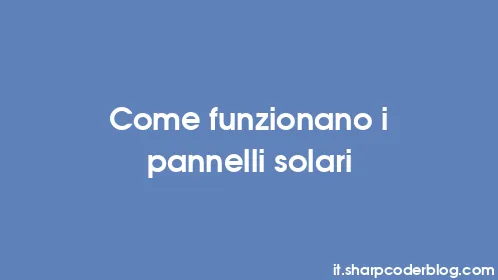 Come funzionano i pannelli solari - Thumbnail