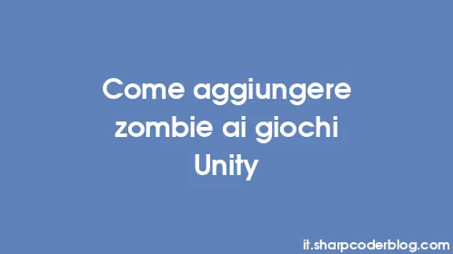 Come aggiungere zombie ai giochi Unity - Thumbnail
