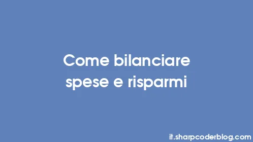 Come bilanciare spese e risparmi - Thumbnail