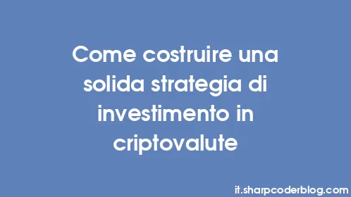 Come costruire una solida strategia di investimento in criptovalute - Thumbnail