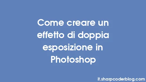 Come creare un effetto di doppia esposizione in Photoshop - Thumbnail