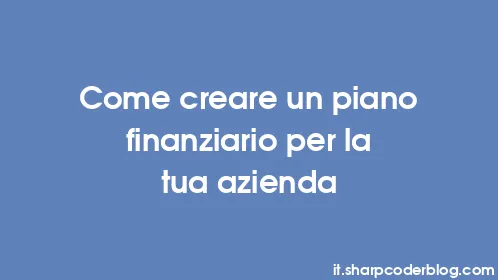 Come creare un piano finanziario per la tua azienda - Thumbnail