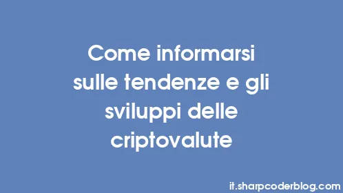 Come informarsi sulle tendenze e gli sviluppi delle criptovalute - Thumbnail