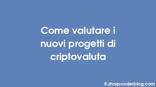 Come valutare i nuovi progetti di criptovaluta - Thumbnail