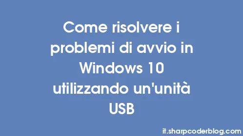 Come risolvere i problemi di avvio in Windows 10 utilizzando un'unità USB - Thumbnail
