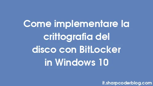 Come implementare la crittografia del disco con BitLocker in Windows 10 - Thumbnail