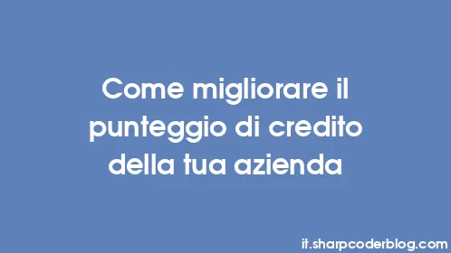 Come migliorare il punteggio di credito della tua azienda - Thumbnail