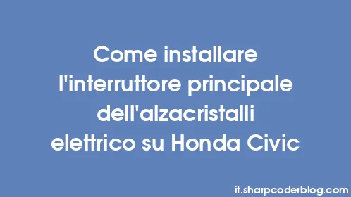 Come installare l'interruttore principale dell'alzacristalli elettrico su Honda Civic - Thumbnail